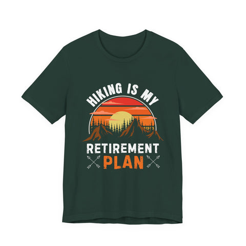 Hiking Is My Retirement Plan , Outdoor Unisex Tee
