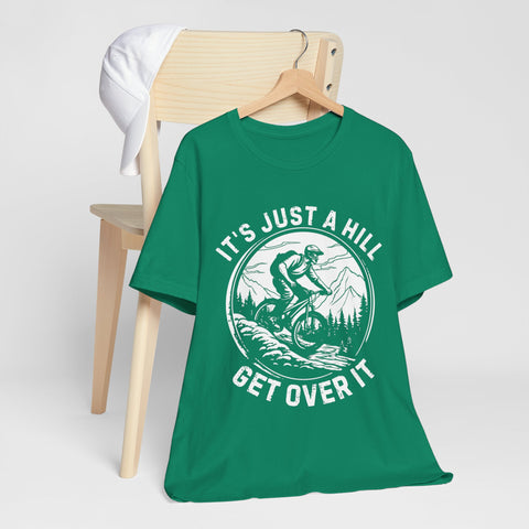 It's Just A Hill Get Over It Adventure Unisex Tee