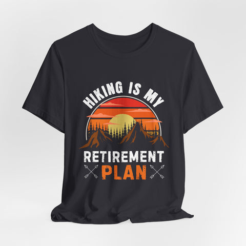 Hiking Is My Retirement Plan , Outdoor Unisex Tee