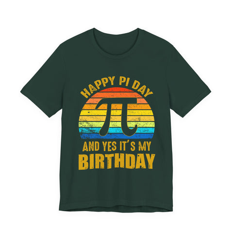 Happy Pi Day And Yes It's My Birthday Unisex Tee