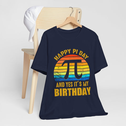 Happy Pi Day And Yes It's My Birthday Unisex Tee