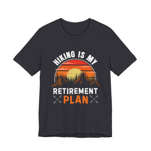 Hiking Is My Retirement Plan , Outdoor Unisex Tee