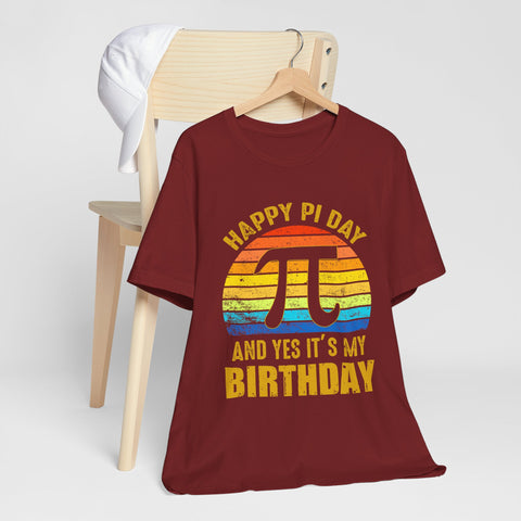 Happy Pi Day And Yes It's My Birthday Unisex Tee