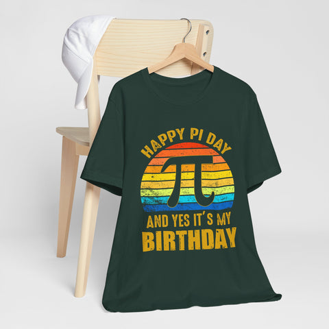 Happy Pi Day And Yes It's My Birthday Unisex Tee
