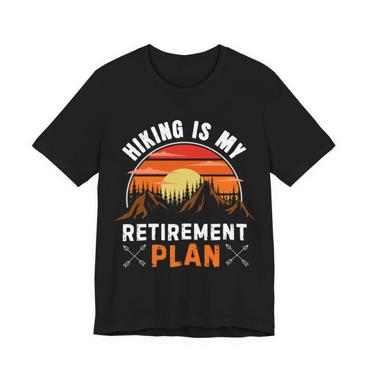 Hiking Is My Retirement Plan , Outdoor Unisex Tee
