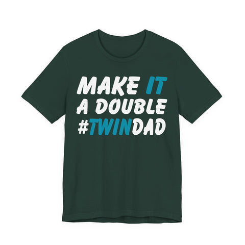 Make It A Double Twin Dad Tee