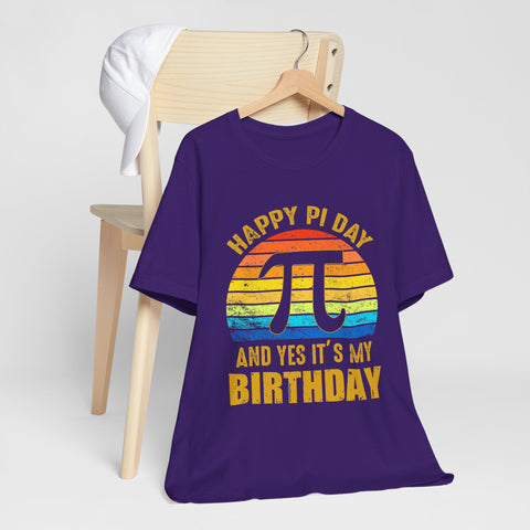 Happy Pi Day And Yes It's My Birthday Unisex Tee