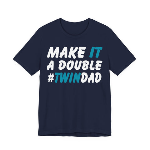 Make It A Double Twin Dad Tee