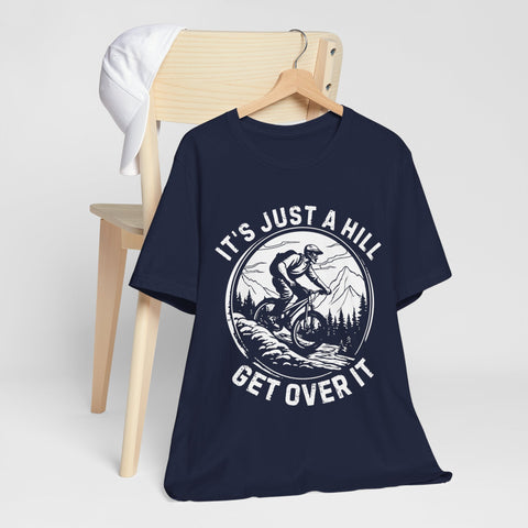 It's Just A Hill Get Over It Adventure Unisex Tee