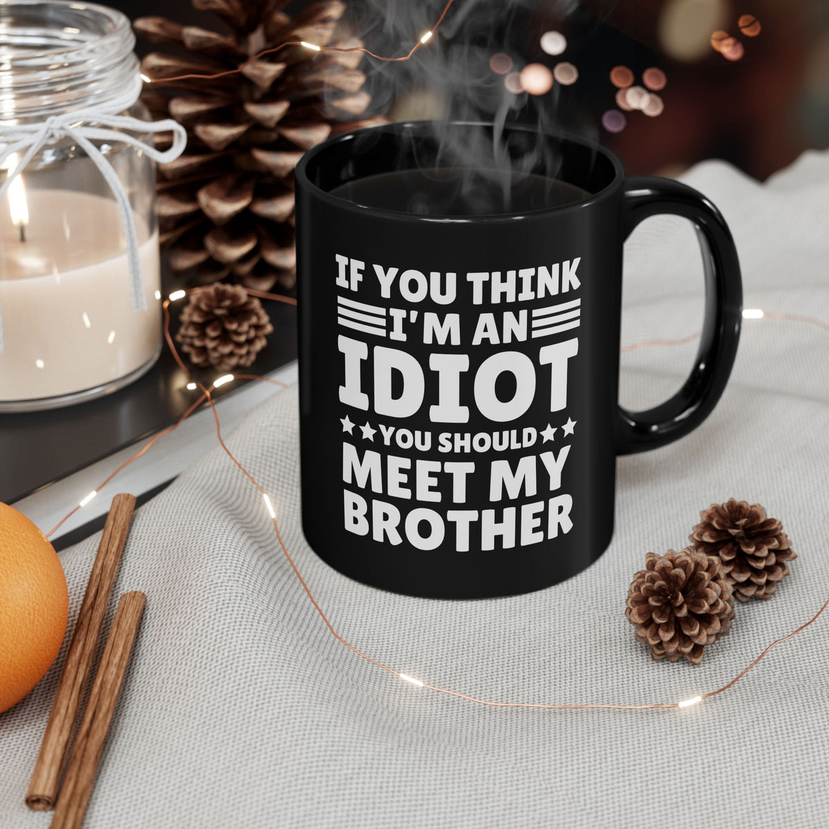 If You Think I'm An Idiot You Should Meet My Brother Black Mug (11oz)