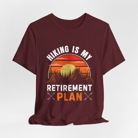 Hiking Is My Retirement Plan , Outdoor Unisex Tee