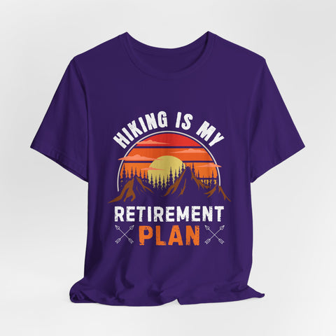 Hiking Is My Retirement Plan , Outdoor Unisex Tee