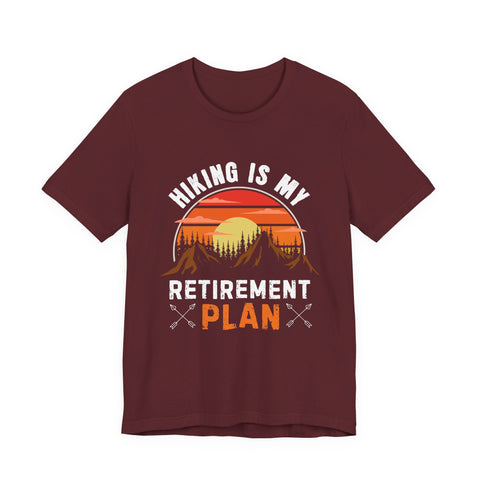 Hiking Is My Retirement Plan , Outdoor Unisex Tee