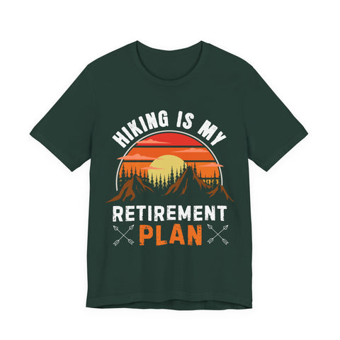 Hiking Is My Retirement Plan , Outdoor Unisex Tee