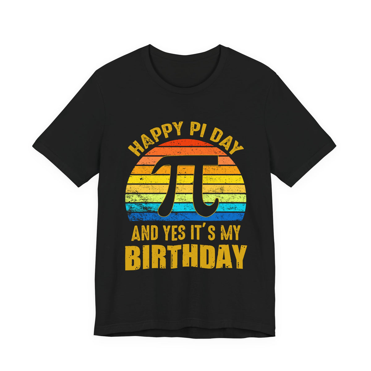 Happy Pi Day And Yes It's My Birthday Unisex Tee