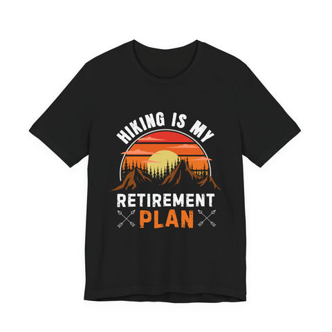Hiking Is My Retirement Plan , Outdoor Unisex Tee