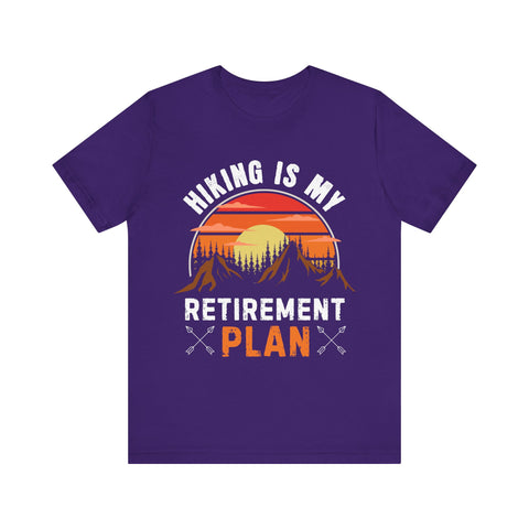 Hiking Is My Retirement Plan , Outdoor Unisex Tee