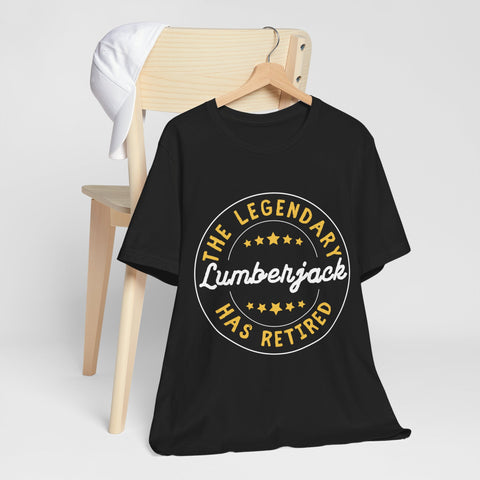Legendary Retired Lumberjack Unisex Tee