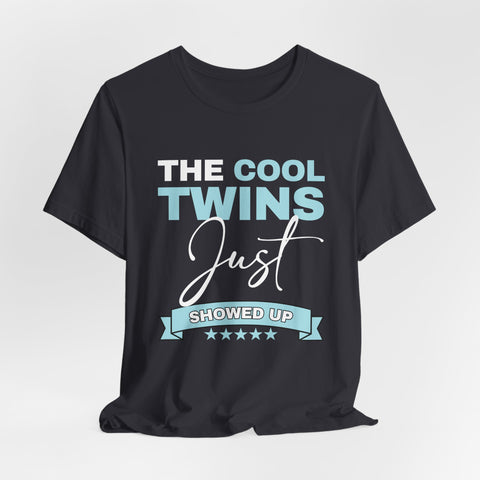 The Cool Twins Just Showed Up Unisex Tee