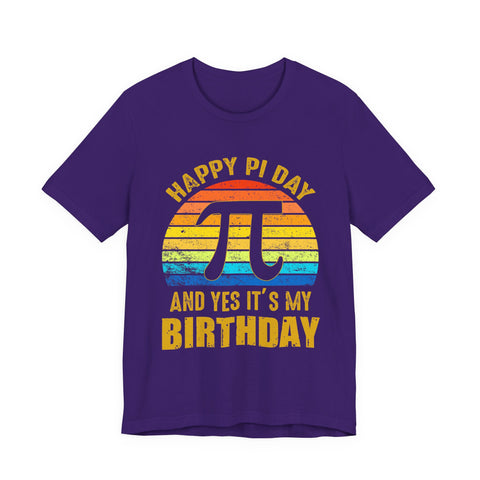 Happy Pi Day And Yes It's My Birthday Unisex Tee