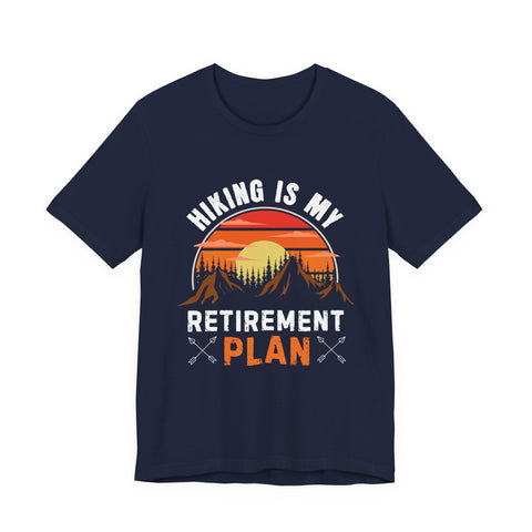 Hiking Is My Retirement Plan , Outdoor Unisex Tee