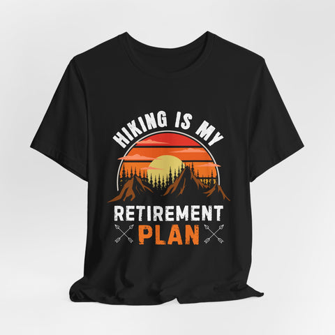 Hiking Is My Retirement Plan , Outdoor Unisex Tee