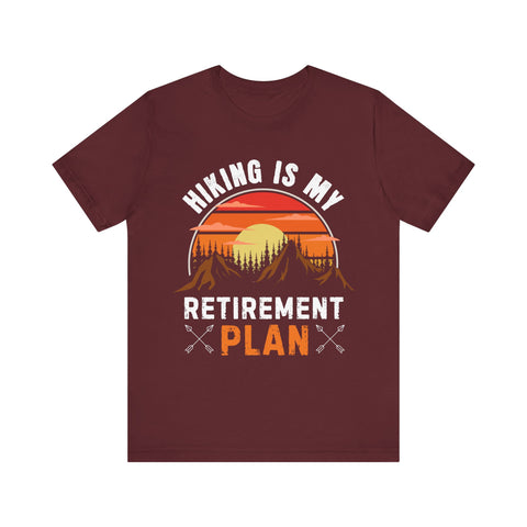 Hiking Is My Retirement Plan , Outdoor Unisex Tee