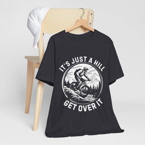 It's Just A Hill Get Over It Adventure Unisex Tee