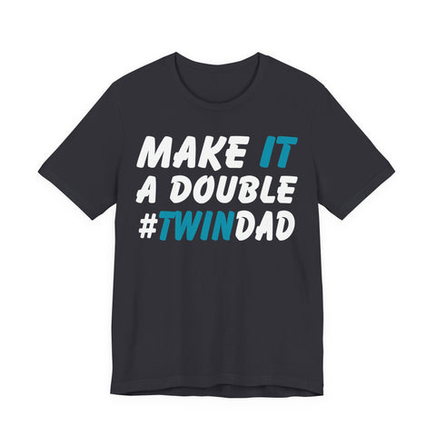 Make It A Double Twin Dad Tee