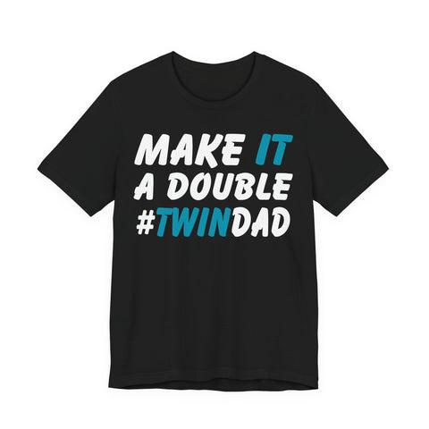 Make It A Double Twin Dad Tee