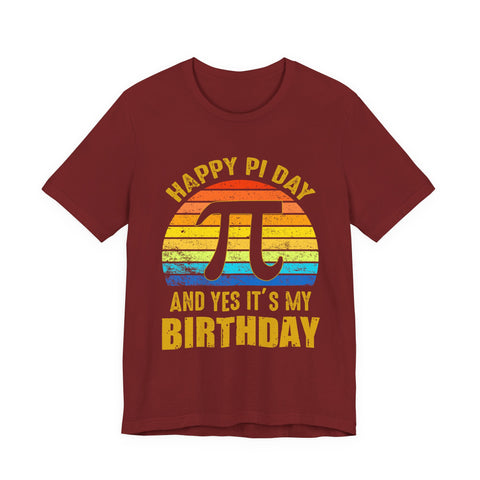 Happy Pi Day And Yes It's My Birthday Unisex Tee