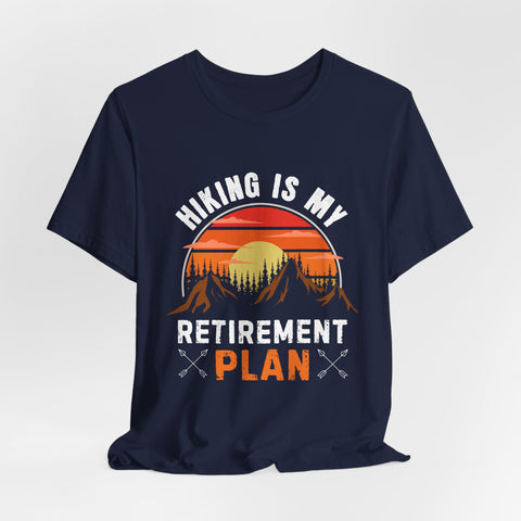 Hiking Is My Retirement Plan , Outdoor Unisex Tee
