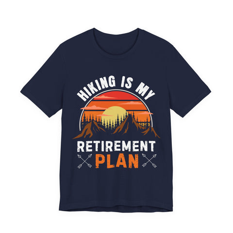 Hiking Is My Retirement Plan , Outdoor Unisex Tee