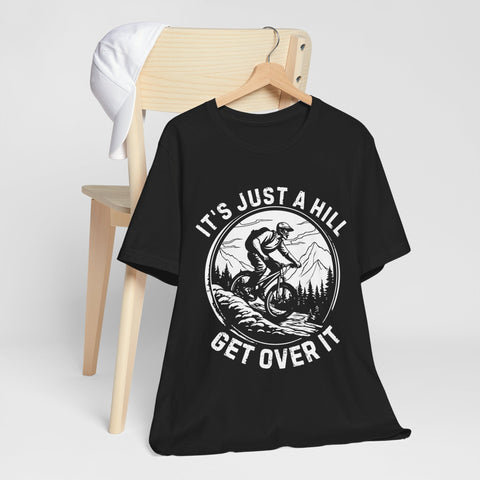 It's Just A Hill Get Over It Adventure Unisex Tee