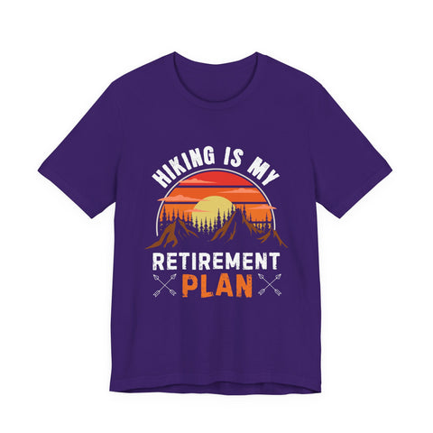 Hiking Is My Retirement Plan , Outdoor Unisex Tee