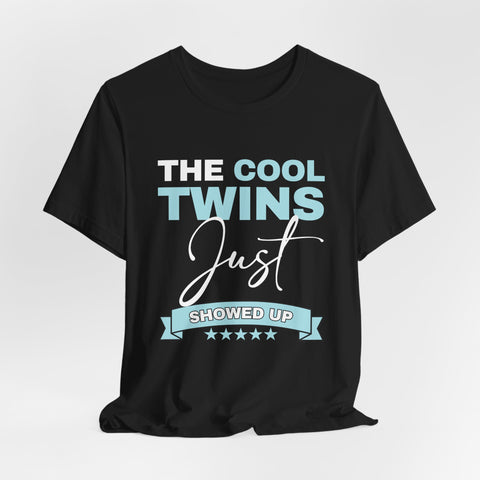 The Cool Twins Just Showed Up Unisex Tee