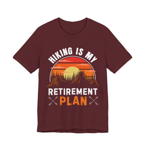 Hiking Is My Retirement Plan , Outdoor Unisex Tee